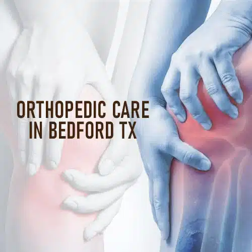 Orthopedic Care in Bedford TX