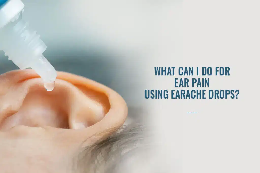 What can I do for ear-pain using earache drops