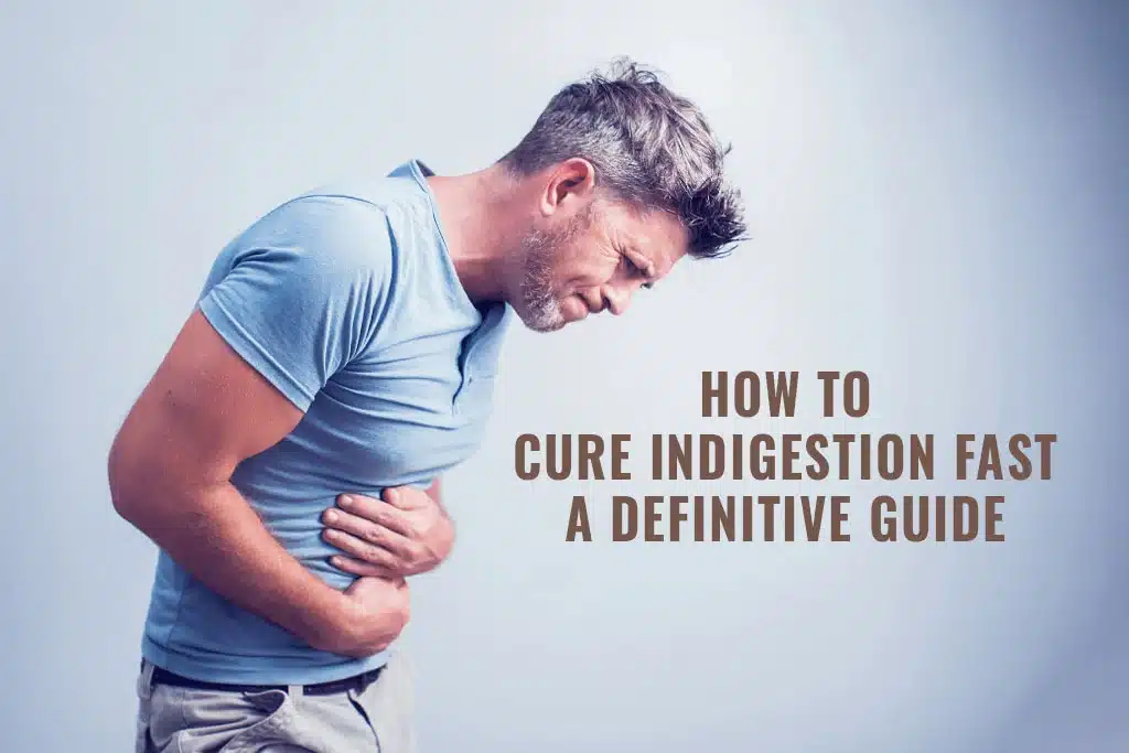 How to Cure Indigestion Fast A Definitive Guide
