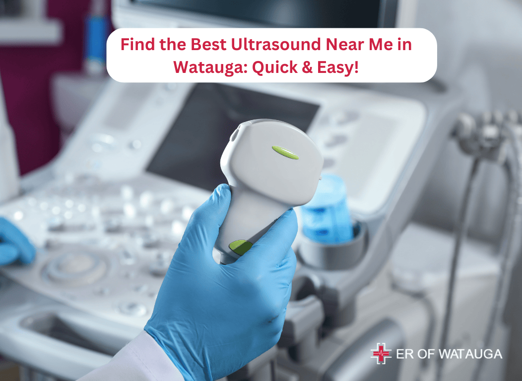 Find the Best Ultrasound Near Me in Watauga Quick & Easy - ER of Watauga