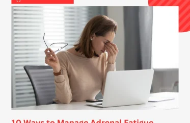 10 Ways to Manage Adrenal Fatigue