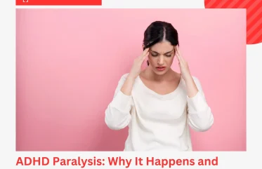 ADHD Paralysis Why It Happens and How to Manage It