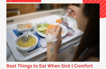 Best Things to Eat When Sick Comfort Foods That Heal