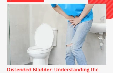 Distended Bladder Understanding the Causes, Symptoms, and Treatment