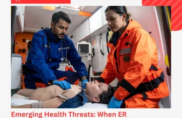 Emerging Health Threats When ER Emergency Care Is Essential