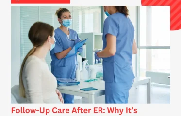 Follow-Up Care After ER Why It’s Essential